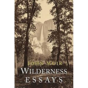 Wilderness Essays -- John Muir